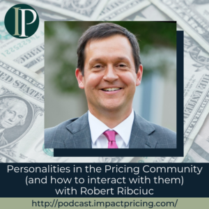 Robert Ribciuc on Impact Pricing Podcast Personalities in Pricing
